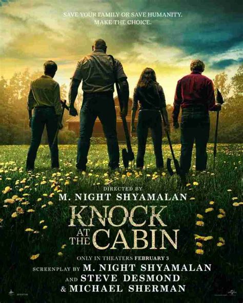 Knock at the cabin torrent - Knock at the Cabin. 2023 R thriller. While vacationing at a remote cabin, a young girl and her parents are taken hostage by four armed strangers who demand that the family make an unthinkable choice to avert the apocalypse. Streaming on Roku. Dave Bautista, Jonathan Groff, Ben Aldridge Directed by: M. Night Shyamalan.